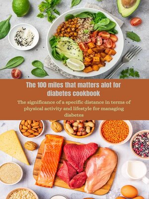 cover image of The 100 miles that matters alot for diabetes cookbook